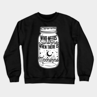 Who Needs Sunshine When There Is Moonshine - Spirit Gift Crewneck Sweatshirt